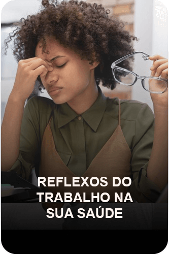 REFLEXOS DO TRABALHO NA SUA SAÚDE